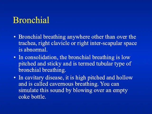 Bronchial Bronchial breathing anywhere other than over the trachea, right