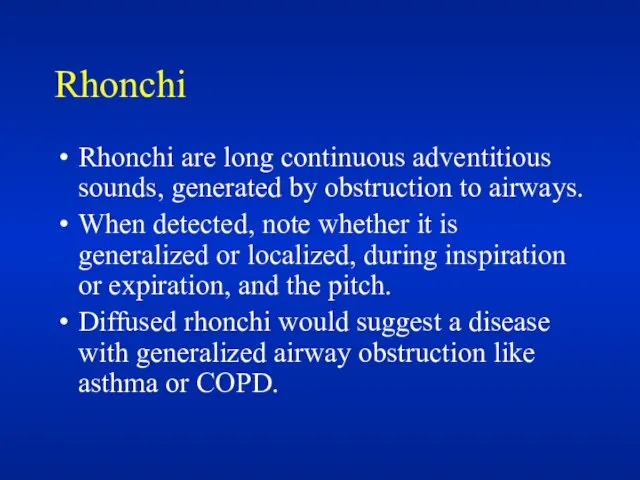 Rhonchi Rhonchi are long continuous adventitious sounds, generated by obstruction