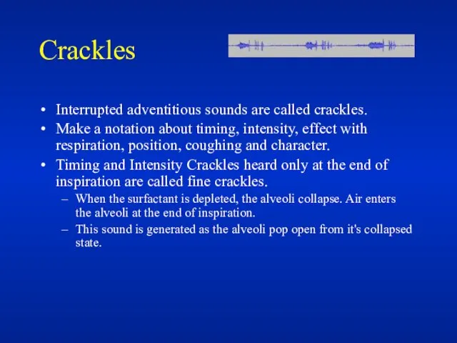 Crackles Interrupted adventitious sounds are called crackles. Make a notation