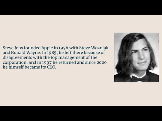 Steve Jobs founded Apple in 1976 with Steve Wozniak and Ronald Wayne. In