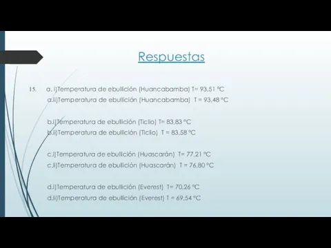 Respuestas a. i)Temperatura de ebullición (Huancabamba) T= 93,51 ºC a.ii)Temperatura