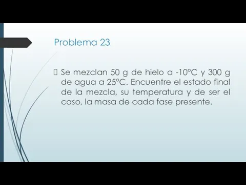 Problema 23 Se mezclan 50 g de hielo a -10°C