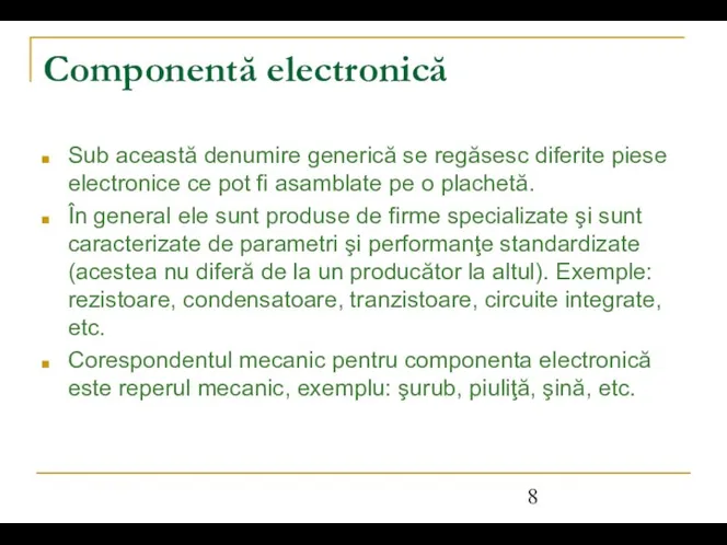 Componentă electronică Sub această denumire generică se regăsesc diferite piese