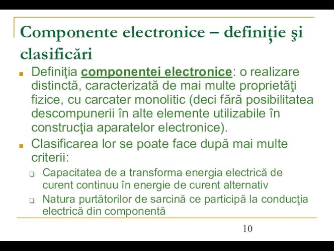 Componente electronice – definiţie şi clasificări Definiţia componentei electronice: o