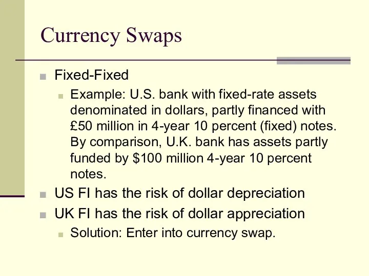 Currency Swaps Fixed-Fixed Example: U.S. bank with fixed-rate assets denominated