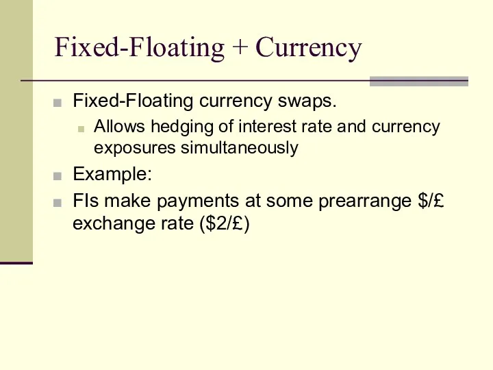 Fixed-Floating + Currency Fixed-Floating currency swaps. Allows hedging of interest