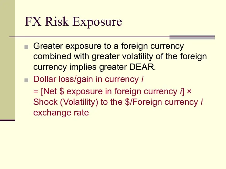 FX Risk Exposure Greater exposure to a foreign currency combined
