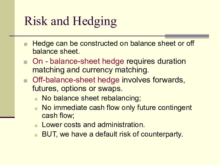 Risk and Hedging Hedge can be constructed on balance sheet