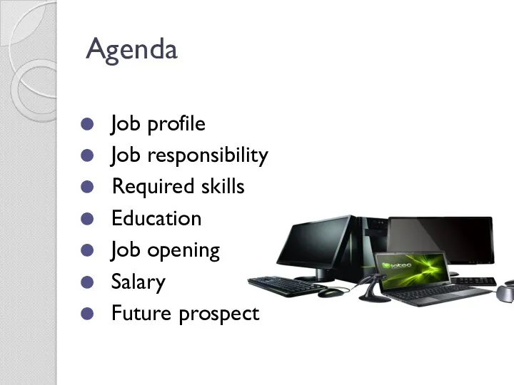 Agenda Job profile Job responsibility Required skills Education Job opening Salary Future prospect