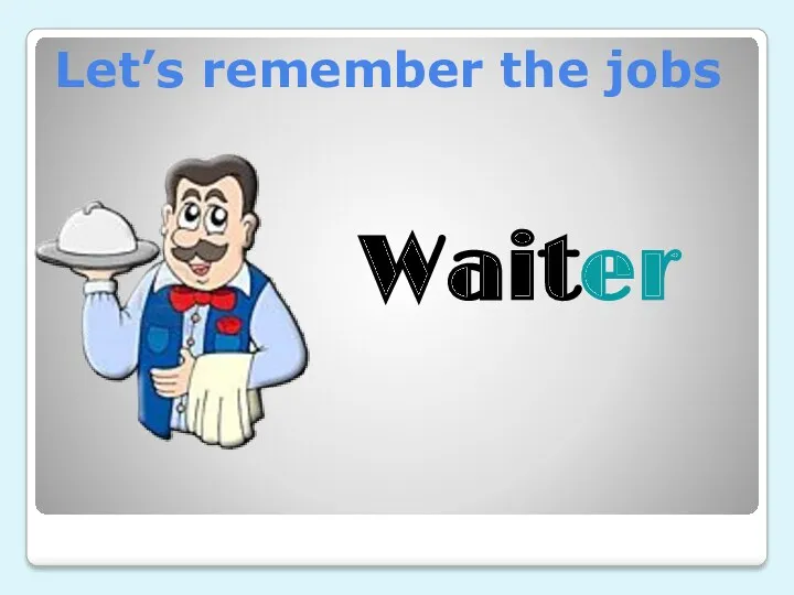 Let’s remember the jobs Waiter