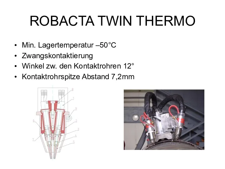 ROBACTA TWIN THERMO Min. Lagertemperatur –50°C Zwangskontaktierung Winkel zw. den Kontaktrohren 12° Kontaktrohrspitze Abstand 7,2mm