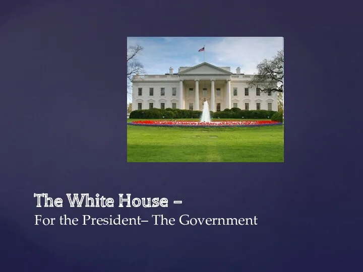 The White House – For the President– The Government