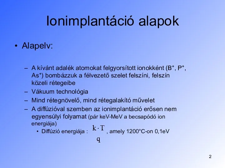 Ionimplantáció alapok Alapelv: A kívánt adalék atomokat felgyorsított ionokként (B+,