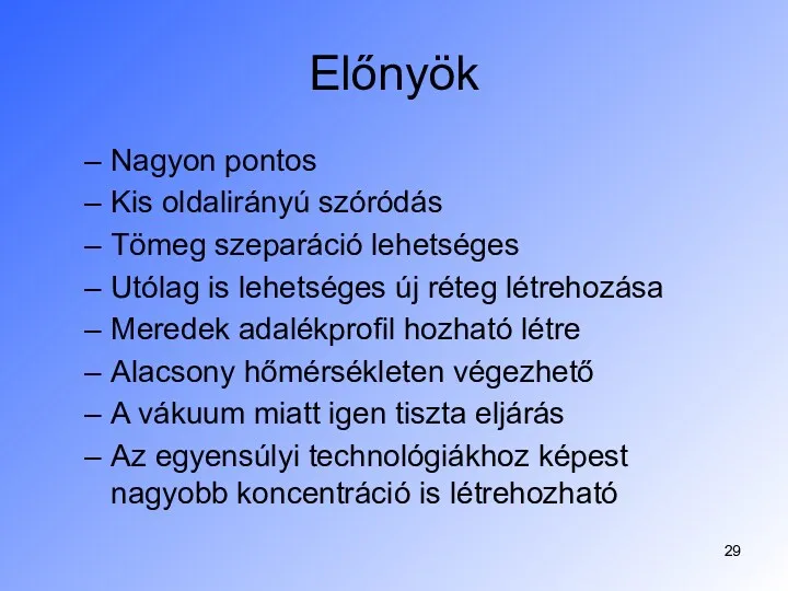 Előnyök Nagyon pontos Kis oldalirányú szóródás Tömeg szeparáció lehetséges Utólag