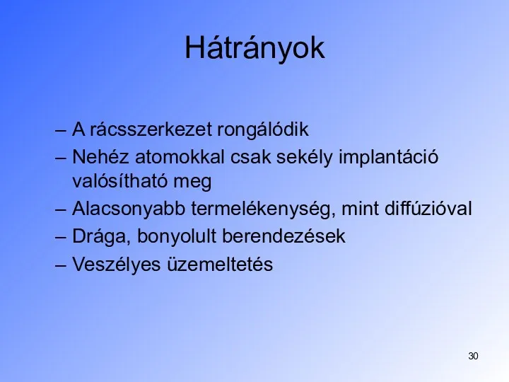 Hátrányok A rácsszerkezet rongálódik Nehéz atomokkal csak sekély implantáció valósítható