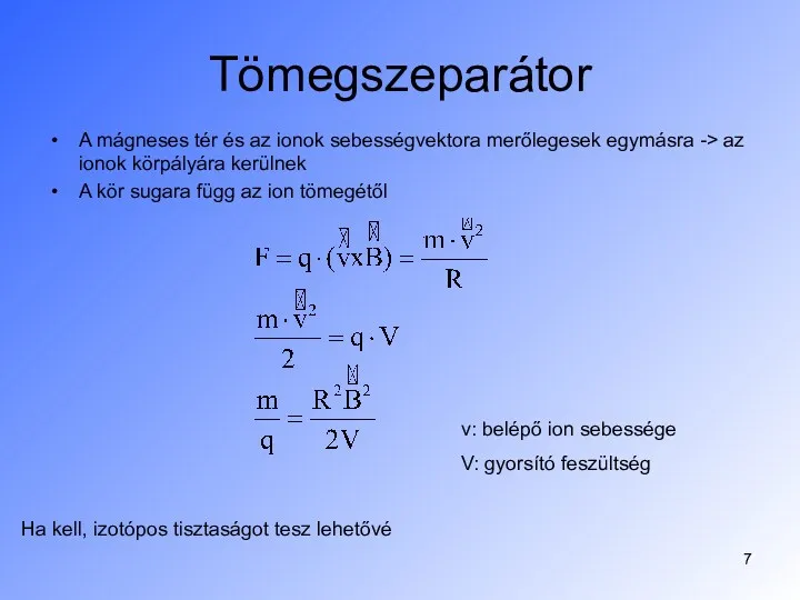 Tömegszeparátor A mágneses tér és az ionok sebességvektora merőlegesek egymásra