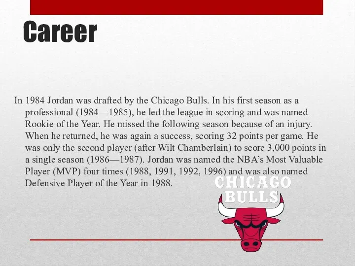 Career In 1984 Jordan was drafted by the Chicago Bulls.