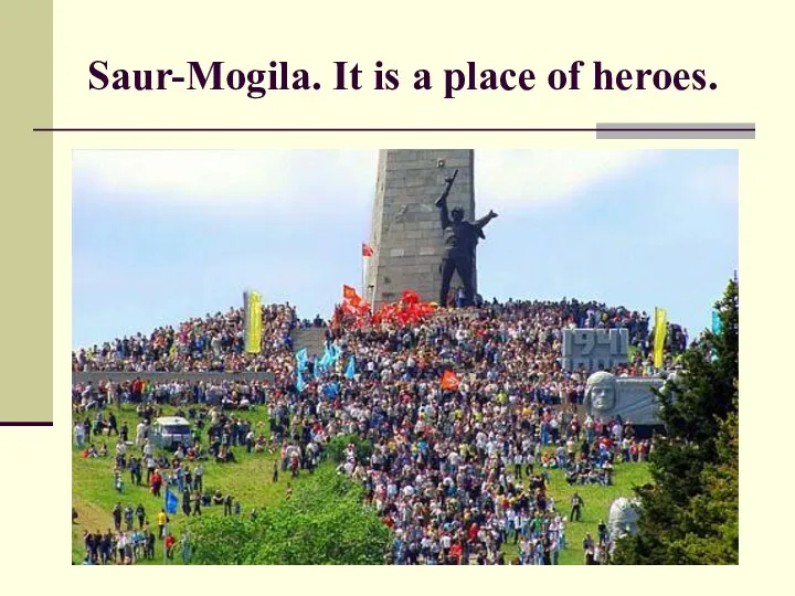 Saur-Mogila. It is a place of heroes.