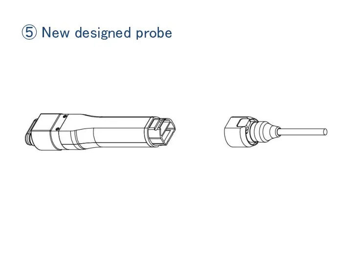 ⑤ New designed probe