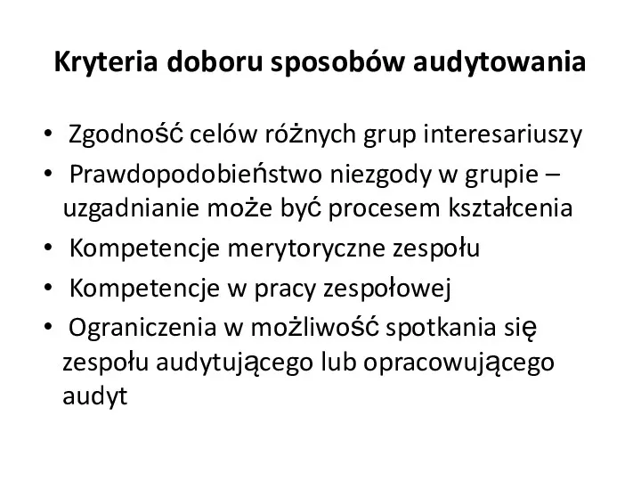 Kryteria doboru sposobów audytowania Zgodność celów różnych grup interesariuszy Prawdopodobieństwo niezgody w grupie