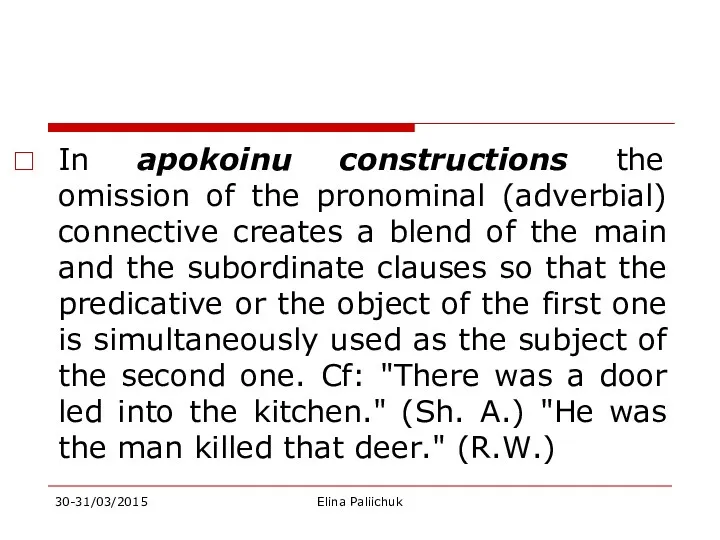 In apokoinu constructions the omission of the pronominal (adverbial) connective
