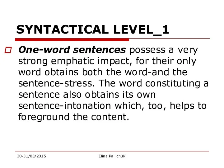 SYNTACTICAL LEVEL_1 One-word sentences possess a very strong emphatic impact,