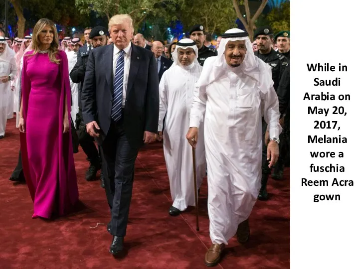 While in Saudi Arabia on May 20, 2017, Melania wore a fuschia Reem Acra gown