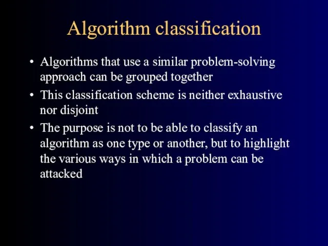 Algorithm classification Algorithms that use a similar problem-solving approach can
