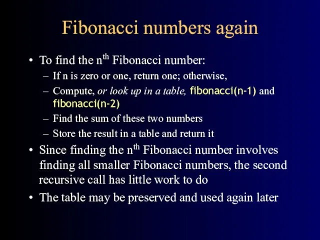 Fibonacci numbers again To find the nth Fibonacci number: If