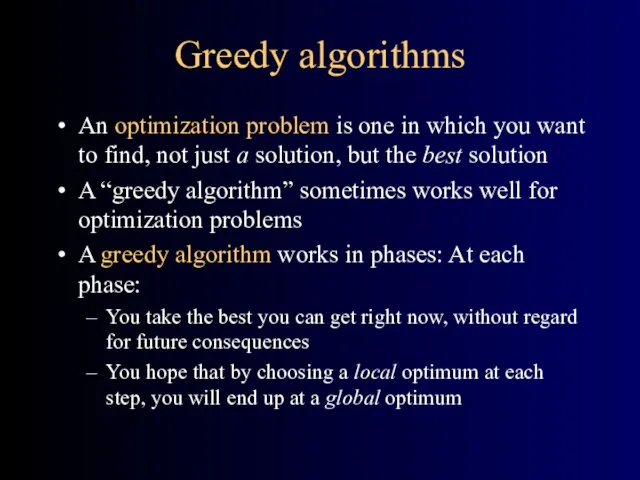 Greedy algorithms An optimization problem is one in which you