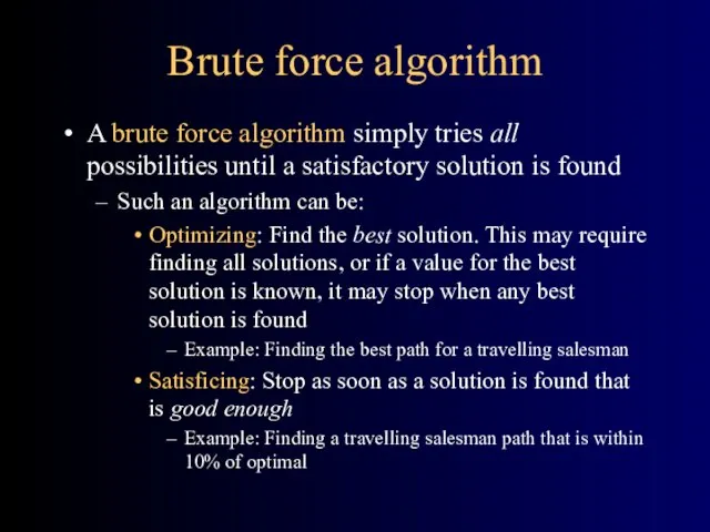 Brute force algorithm A brute force algorithm simply tries all