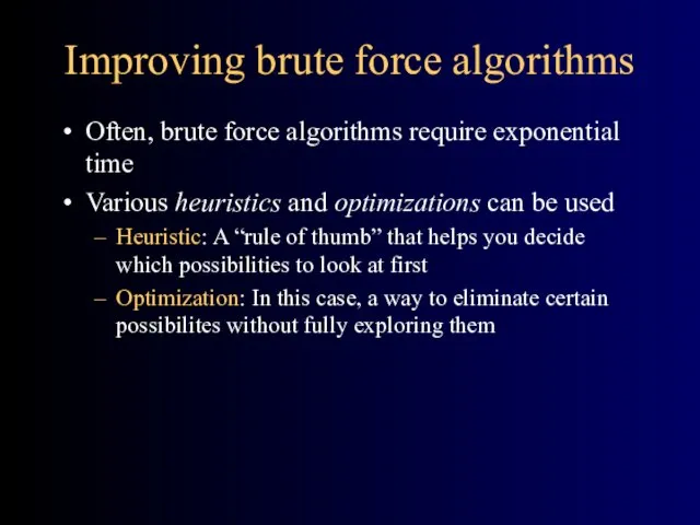 Improving brute force algorithms Often, brute force algorithms require exponential