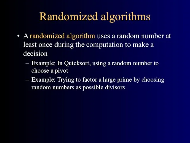 Randomized algorithms A randomized algorithm uses a random number at