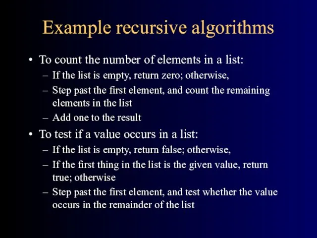 Example recursive algorithms To count the number of elements in