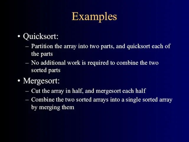 Examples Quicksort: Partition the array into two parts, and quicksort