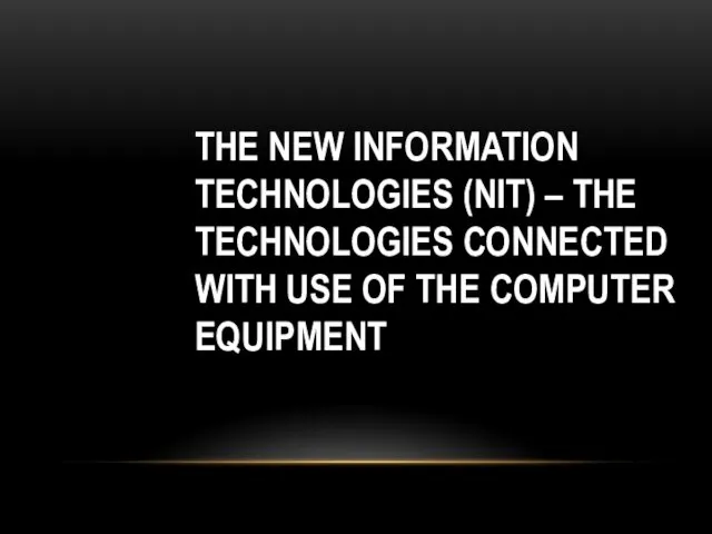 THE NEW INFORMATION TECHNOLOGIES (NIT) – THE TECHNOLOGIES CONNECTED WITH USE OF THE COMPUTER EQUIPMENT