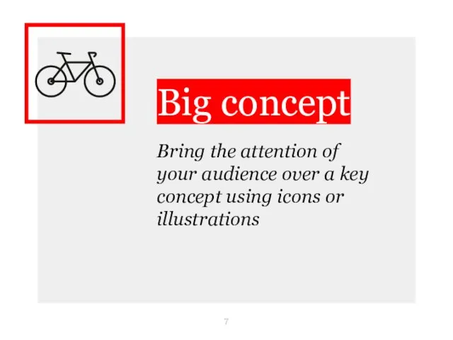 Big concept Bring the attention of your audience over a key concept using icons or illustrations