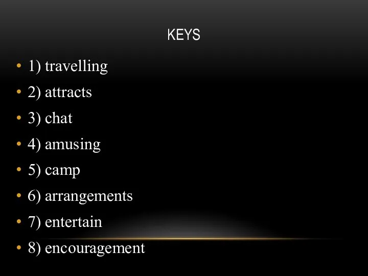 KEYS 1) travelling 2) attracts 3) chat 4) amusing 5)