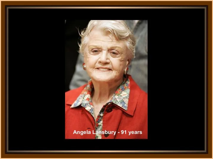 Angela Lansbury - 91 years