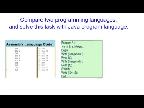 Compare two programming languages, and solve this task with Java program language.