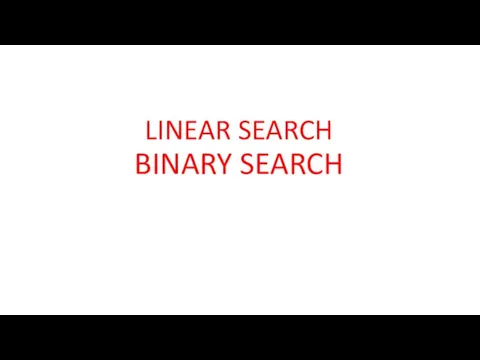 LINEAR SEARCH BINARY SEARCH
