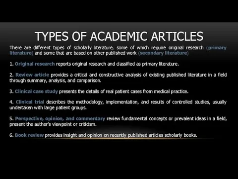 TYPES OF ACADEMIC ARTICLES There are different types of scholarly literature, some of