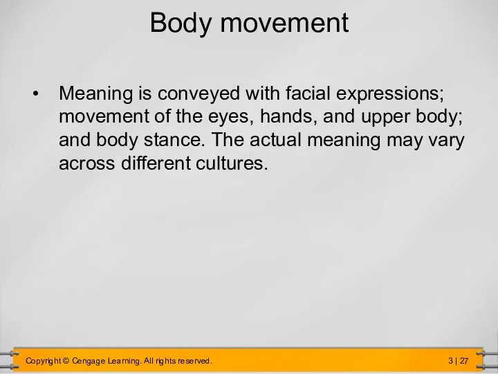 Body movement Meaning is conveyed with facial expressions; movement of