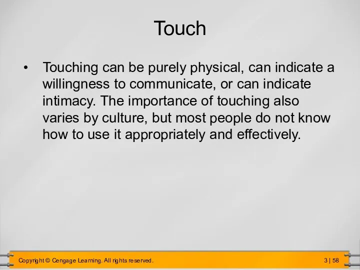 Touch Touching can be purely physical, can indicate a willingness