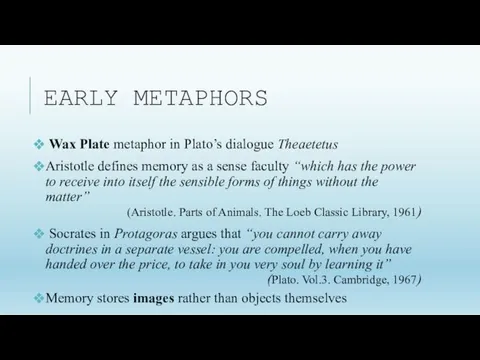 EARLY METAPHORS Wax Plate metaphor in Plato’s dialogue Theaetetus Aristotle defines memory as