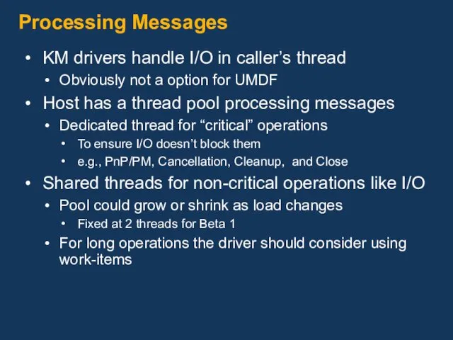 Processing Messages KM drivers handle I/O in caller’s thread Obviously not a option