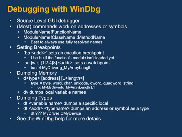 Debugging with WinDbg Source Level GUI debugger (Most) commands work on addresses or