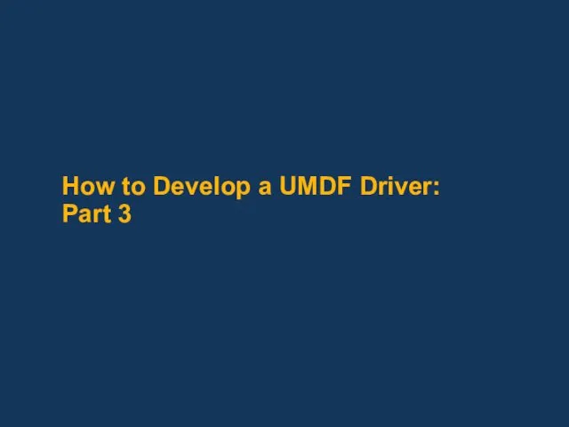 How to Develop a UMDF Driver: Part 3