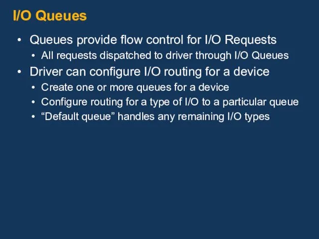 I/O Queues Queues provide flow control for I/O Requests All requests dispatched to