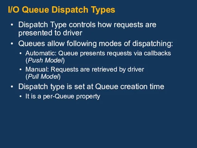 I/O Queue Dispatch Types Dispatch Type controls how requests are presented to driver